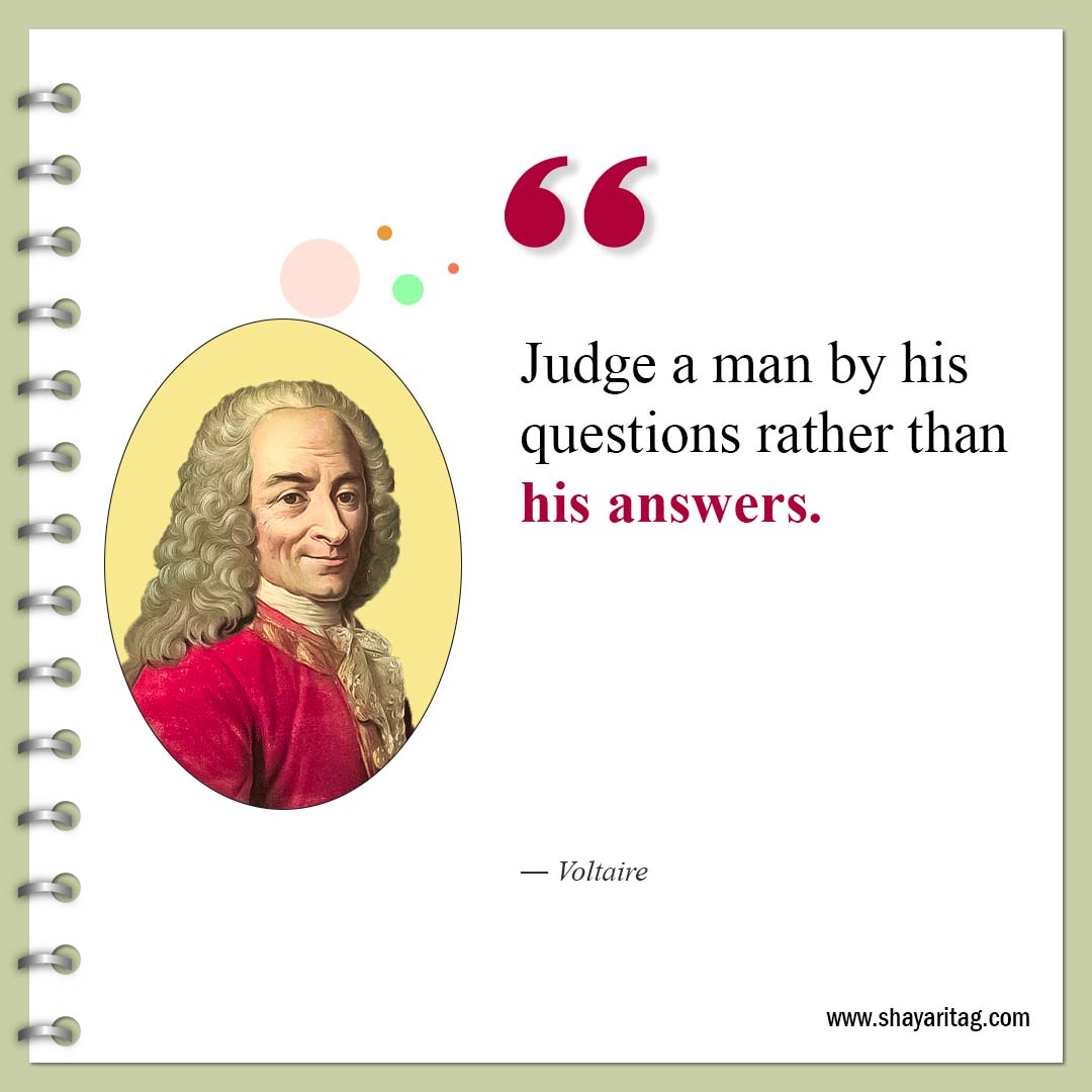 Judge a man by his questions rather than his answers-Famous Quotes by Voltaire