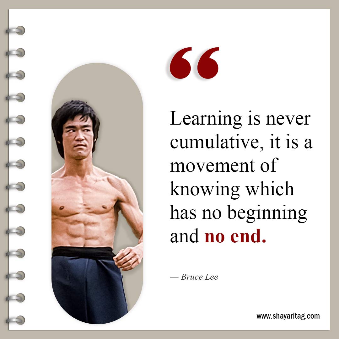 Learning is never cumulative-Famous Quotes by Bruce Lee about life and Love
