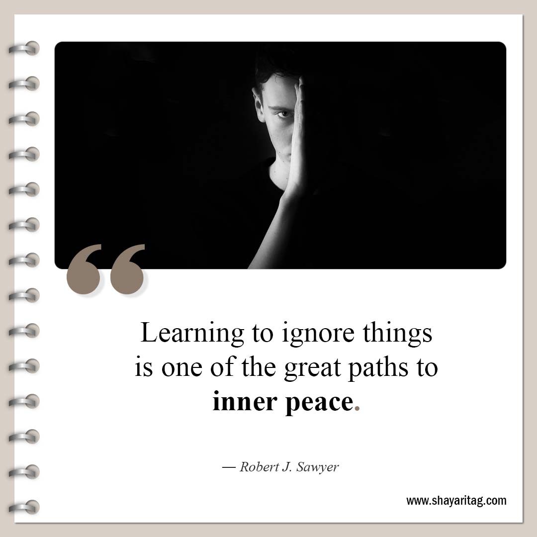 Learning to ignore things is one-Quotes about peace Short inner peacefulness quotes