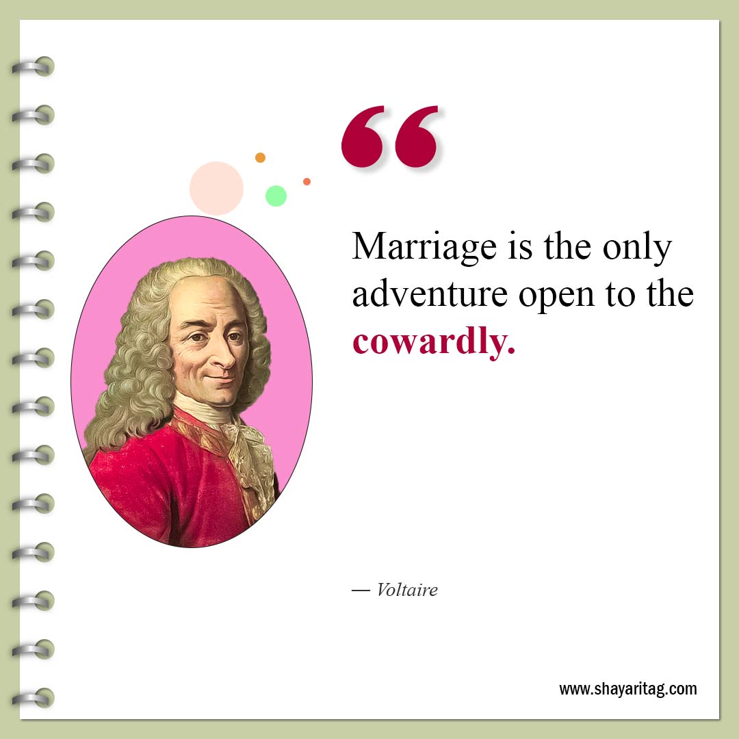 Marriage is the only adventure open to the cowardly-Famous Quotes by Voltaire