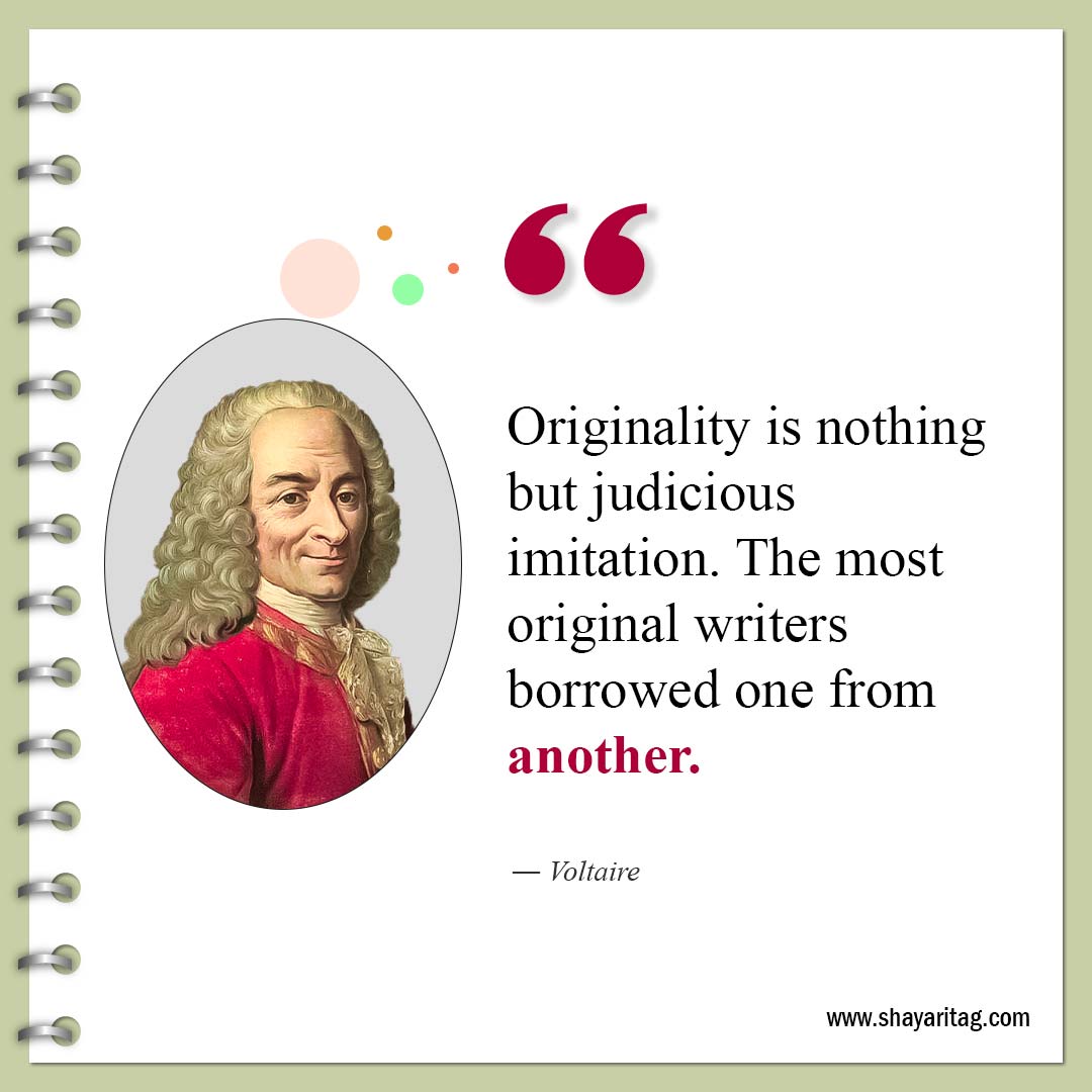 Originality is nothing but judicious imitation-Famous Quotes by Voltaire 
