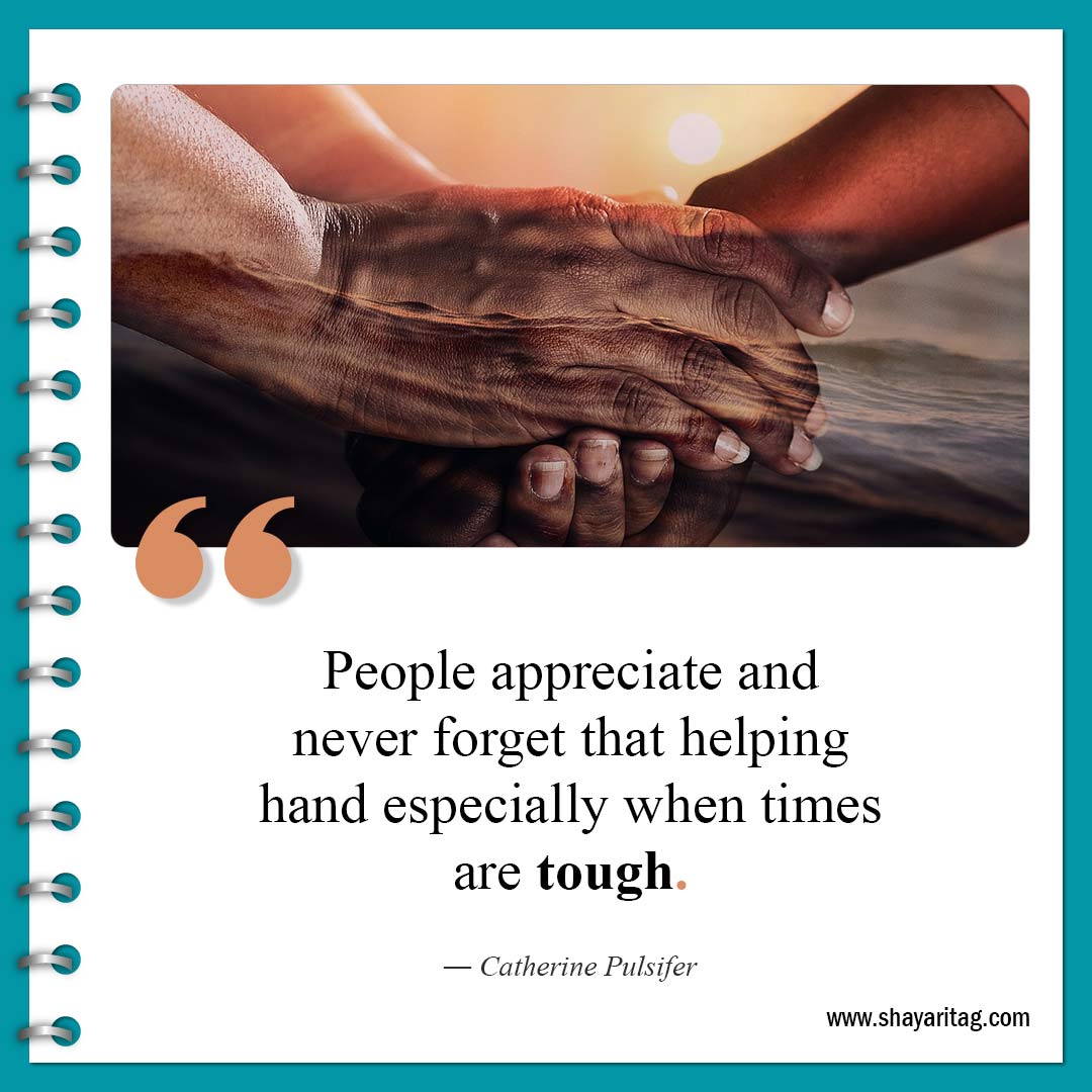 People appreciate and never forget-Quotes about Helping Others Best Helping to others quotes