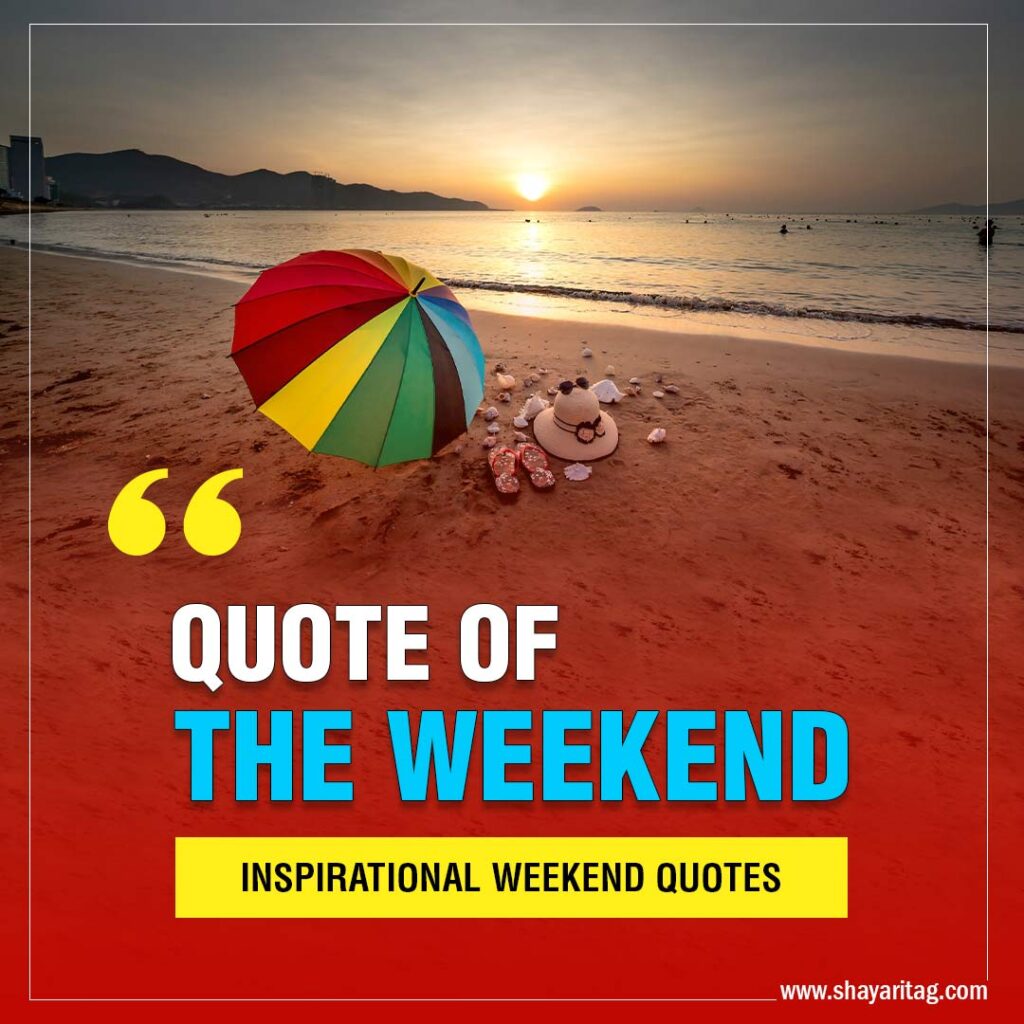 Quote of the weekend Best Inspirational weekend quotes