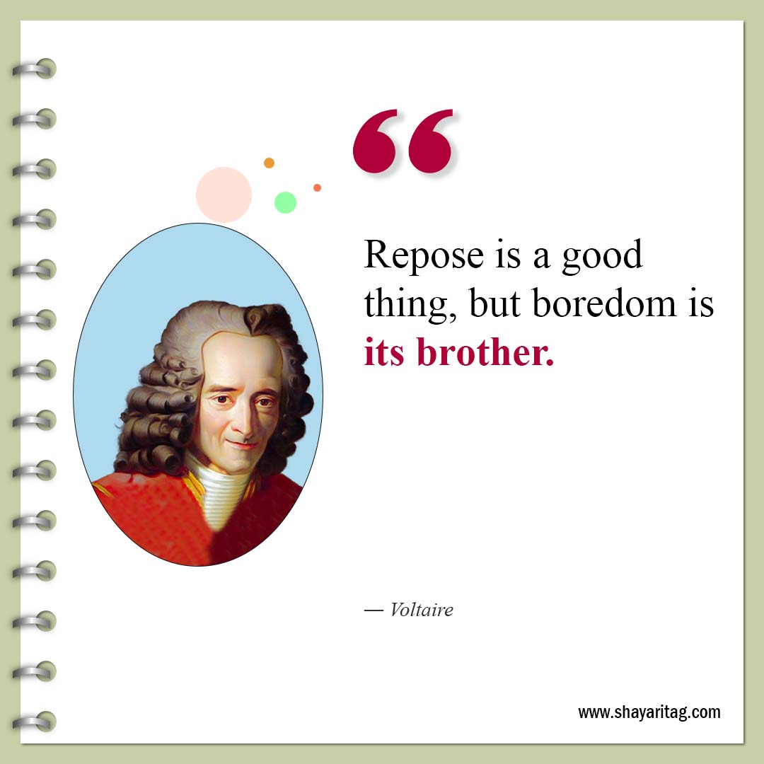 Repose is a good thing but boredom is its brother-Famous Quotes by Voltaire 