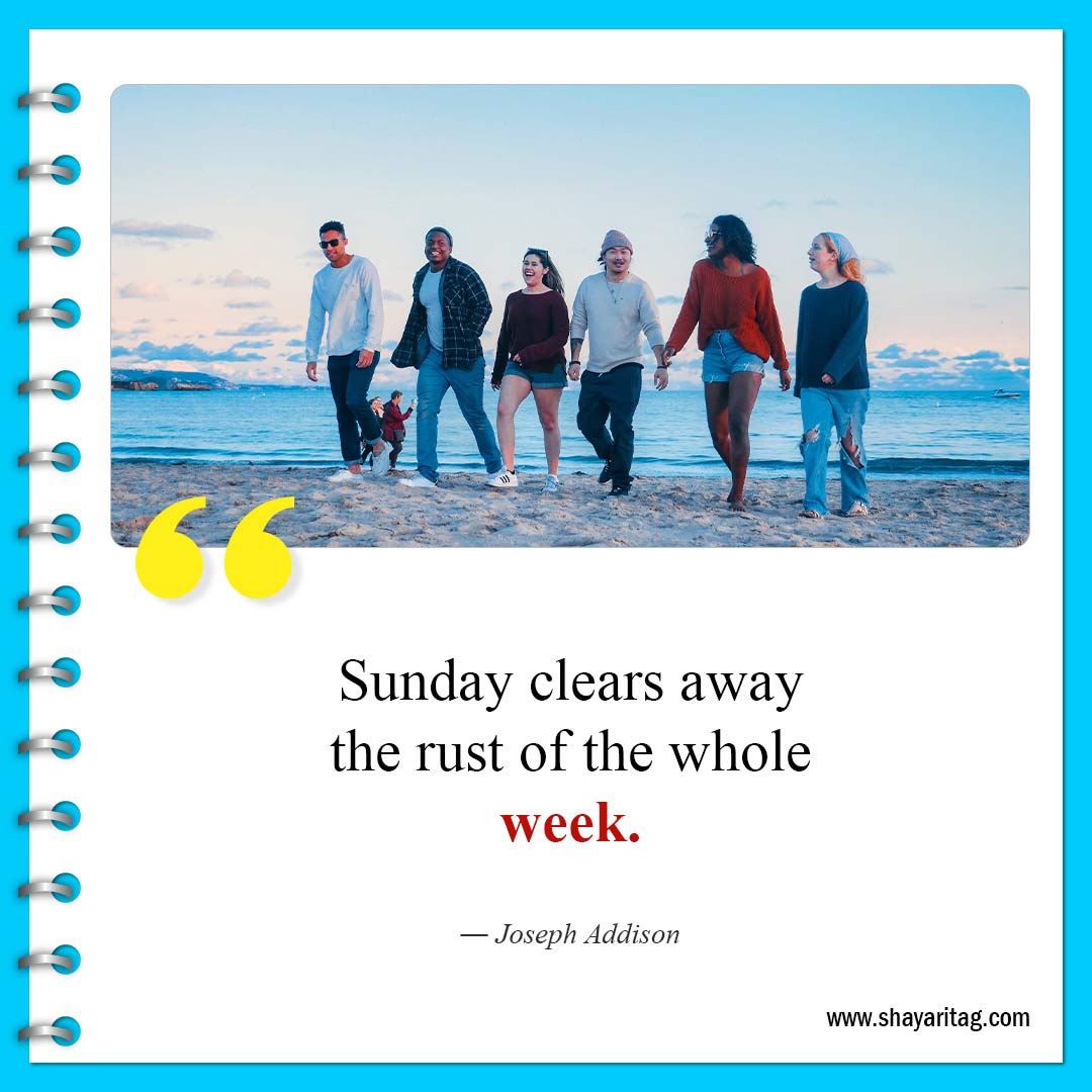 Sunday clears away the rust of the whole week-Quote of the weekend Best Inspirational weekend quotes