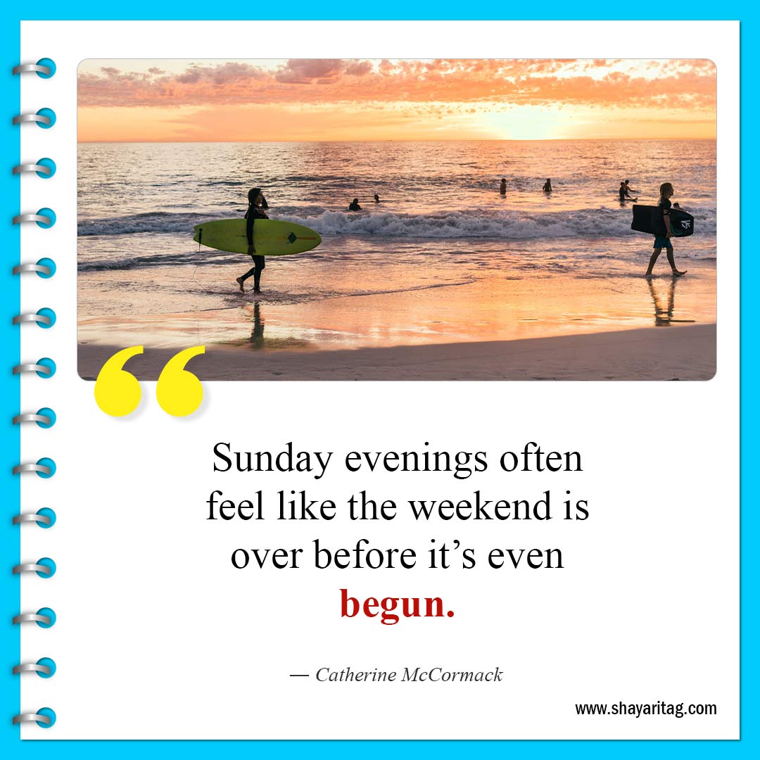 Sunday evenings often feel like-Quote of the weekend Best Inspirational weekend quotes
