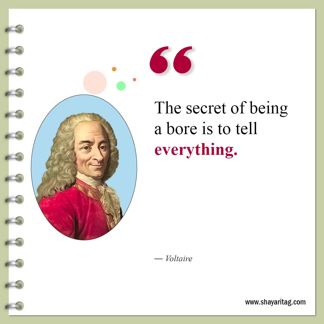 The secret of being a bore is to tell everything-Famous Quotes by Voltaire 