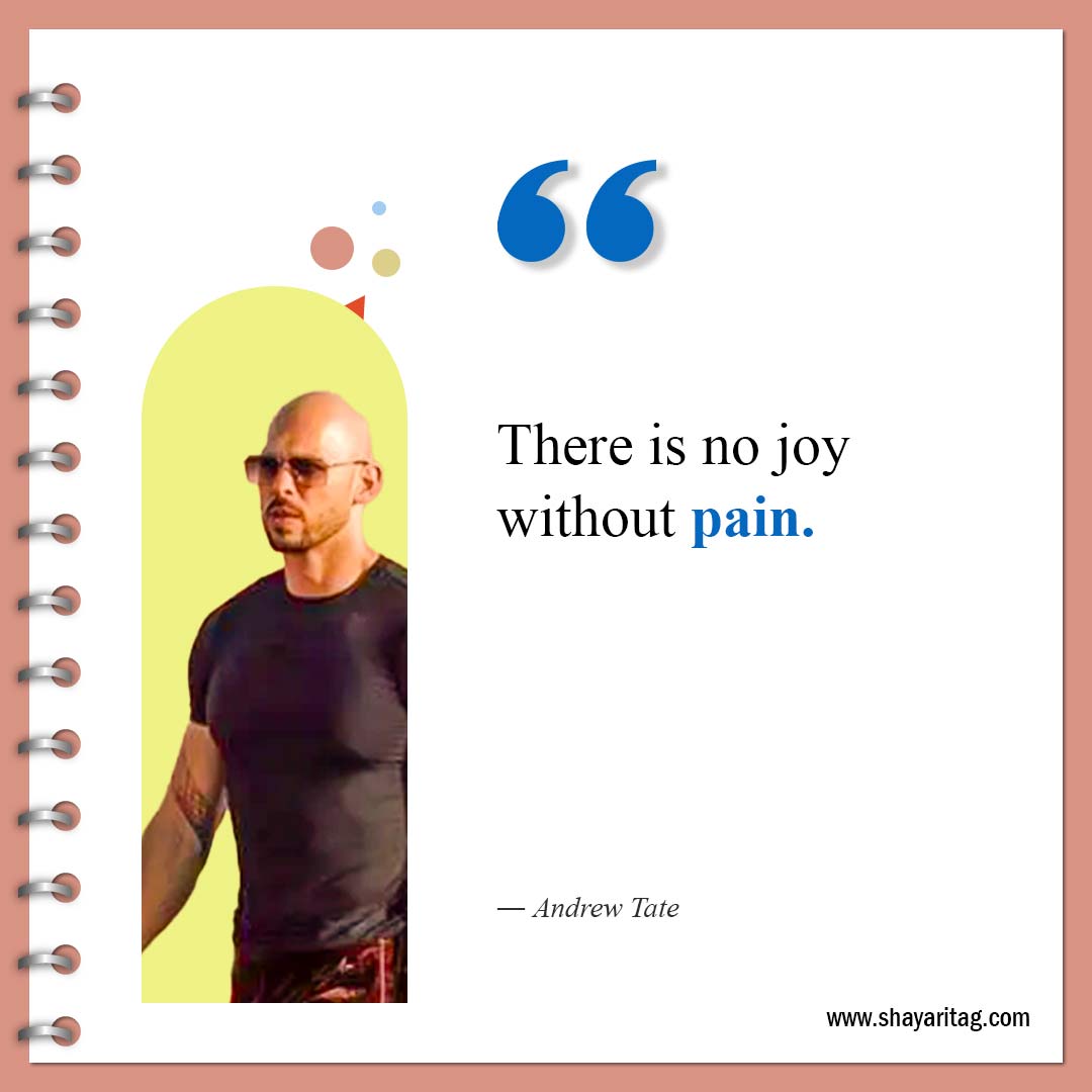 There is no joy without pain-Best Andrew Tate Quotes Inspirational quotes about life