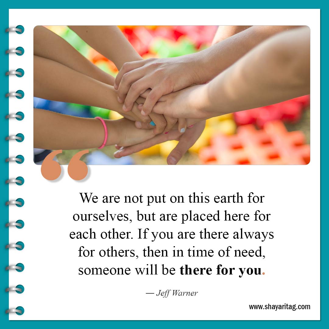 We are not put on this earth for ourselves-Quotes about Helping Others Best Helping to others quotes