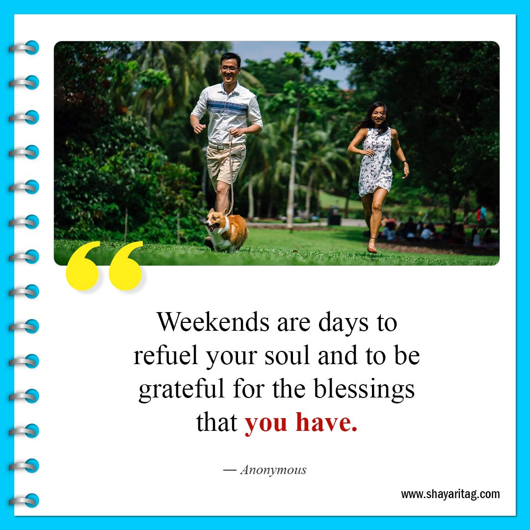 Weekends are days to refuel your soul-Quote of the weekend Best Inspirational weekend quotes