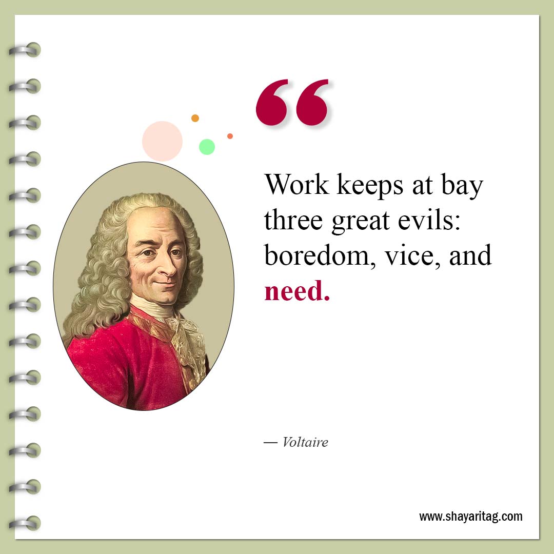 Work keeps at bay three great evils boredom-Famous Quotes by Voltaire