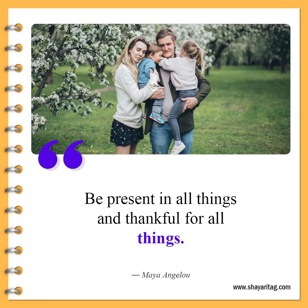 Be present in all things-Famous Thanksgiving Quotes Best thankful family quote