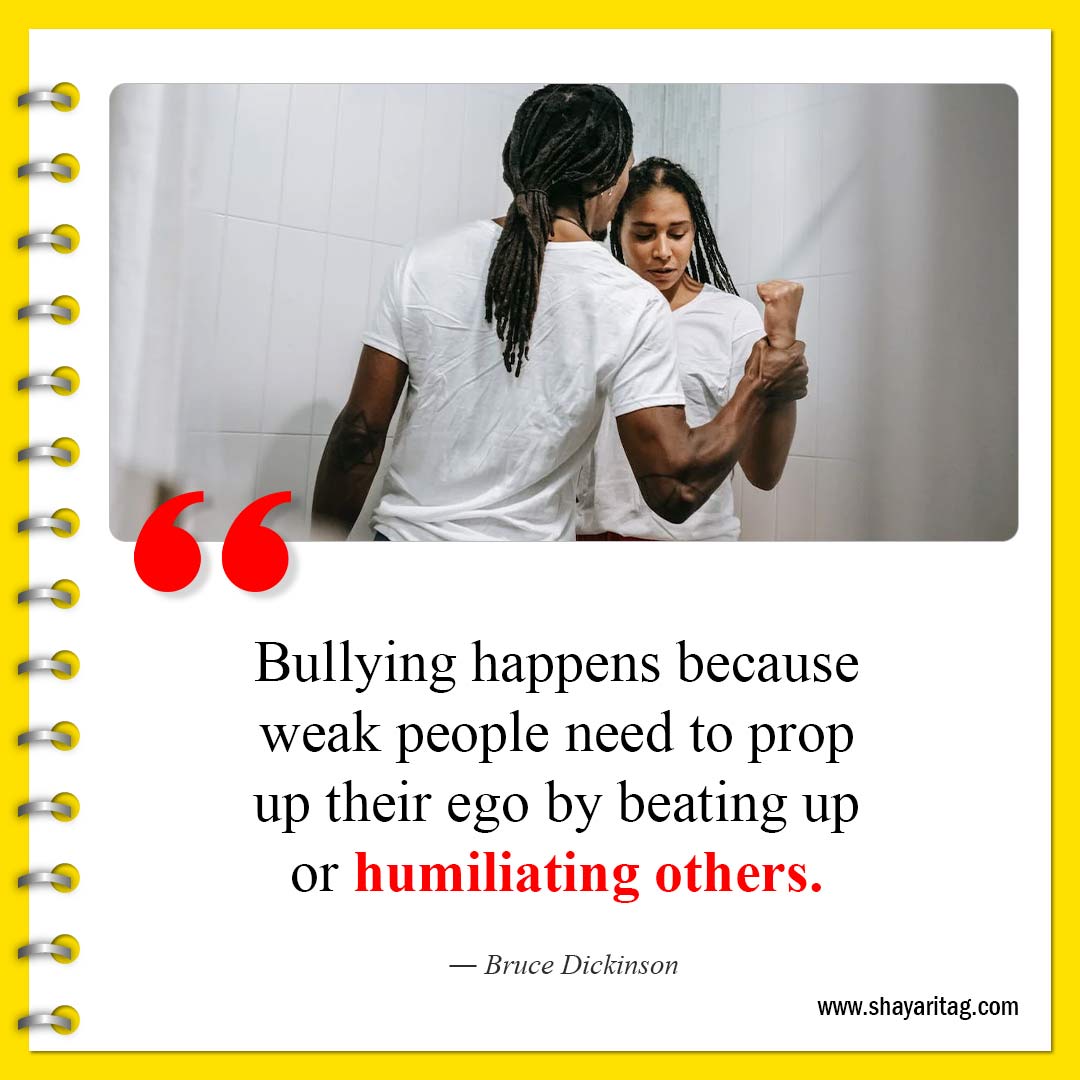 Bullying happens because weak people-Famous Anti bullying quotes for students with image
