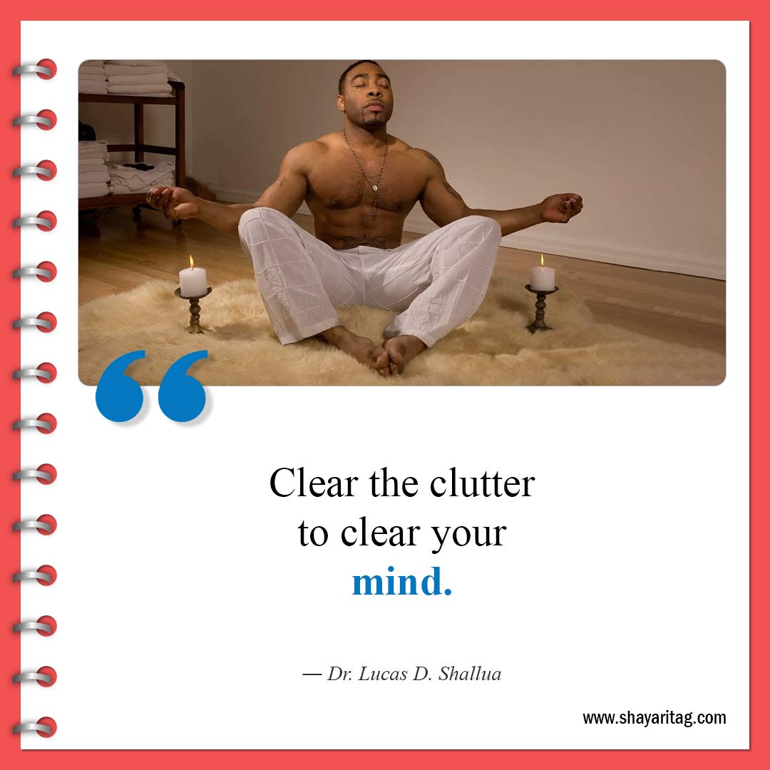 Clear the clutter to clear your mind-Famous Clutter Quotes Inspiration for declutter Quotes