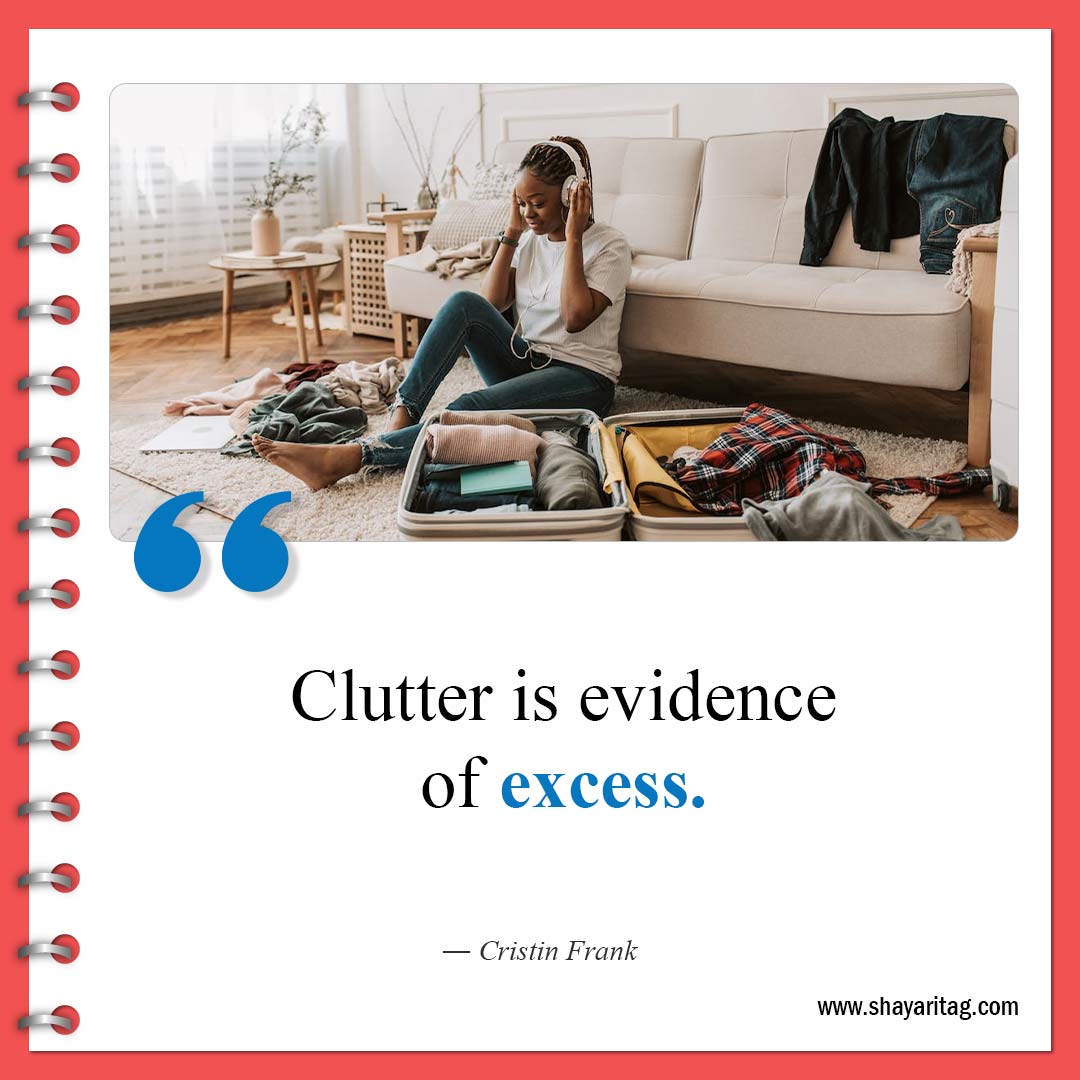 Clutter is evidence of excess-Famous Clutter Quotes Inspiration for declutter Quotes