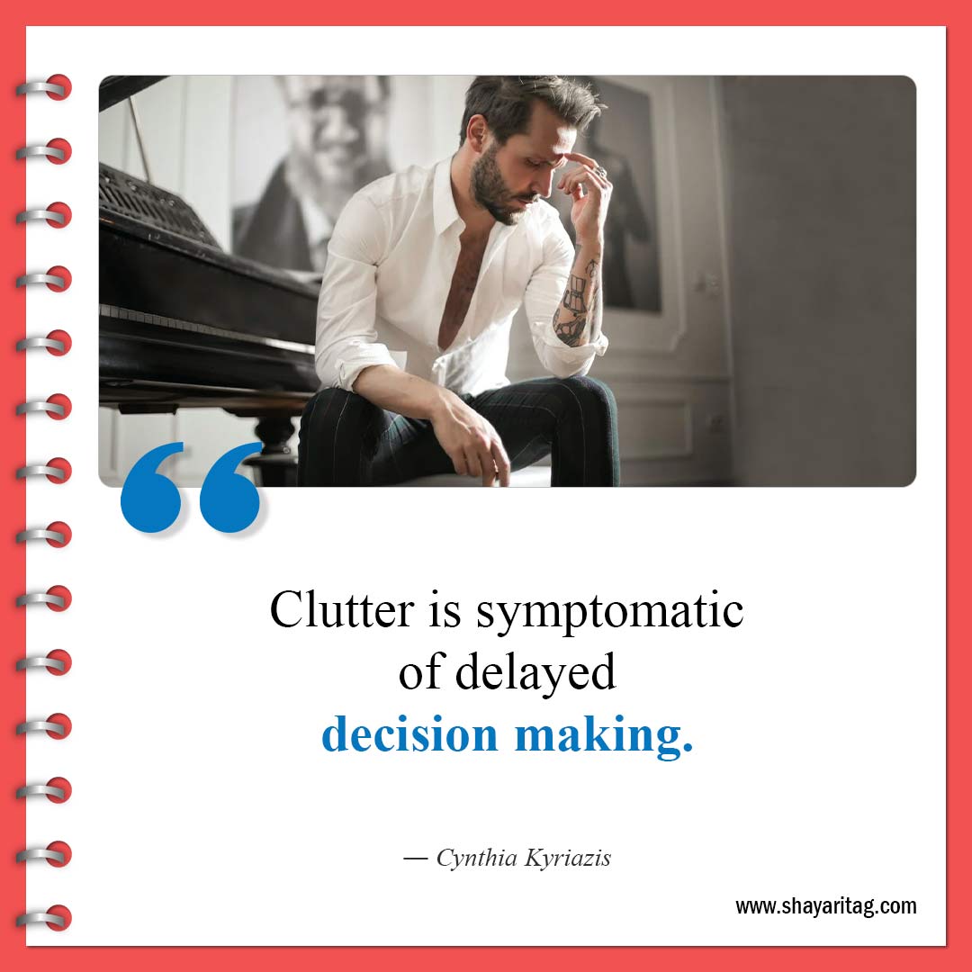 Clutter is symptomatic of delayed-Famous Clutter Quotes Inspiration for declutter Quotes