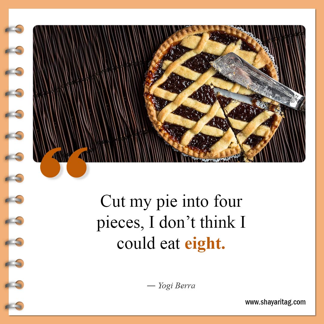 Cut my pie into four pieces-Quotes about pie Famous pie quotes with Image