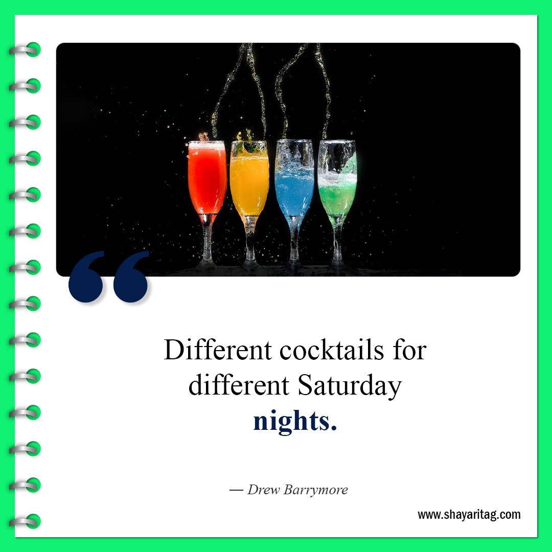 Different cocktails for different-Happy Saturday Quotes Sayings Best motivational inspirational quotes