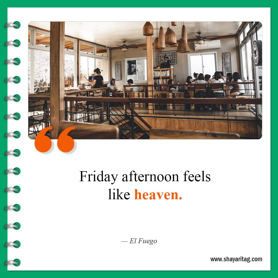 Friday afternoon feels like heaven-Best Happy Friday motivational quotes for business work