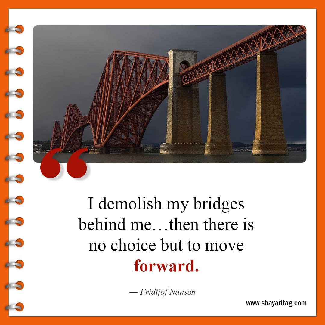 I demolish my bridges behind me-Short Moving on Quotes about life and relationships