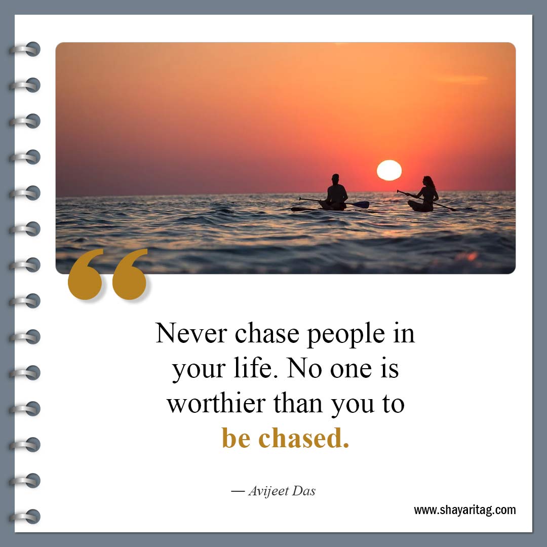 Never chase people in your life-Famous Know Your Worth Quotes and Value quotes