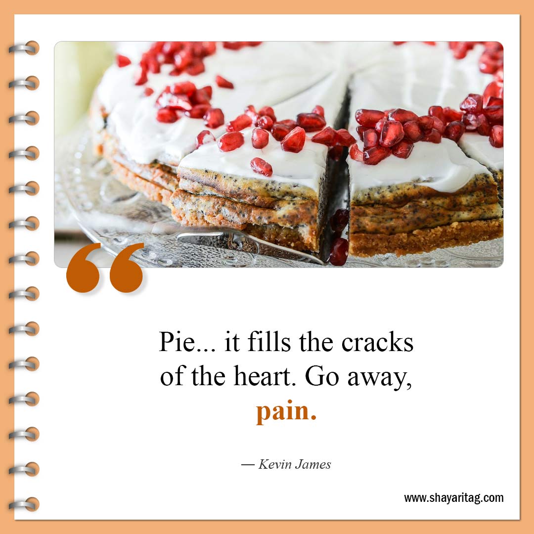 Pie it fills the cracks of the heart-Quotes about pie Famous pie quotes with Image