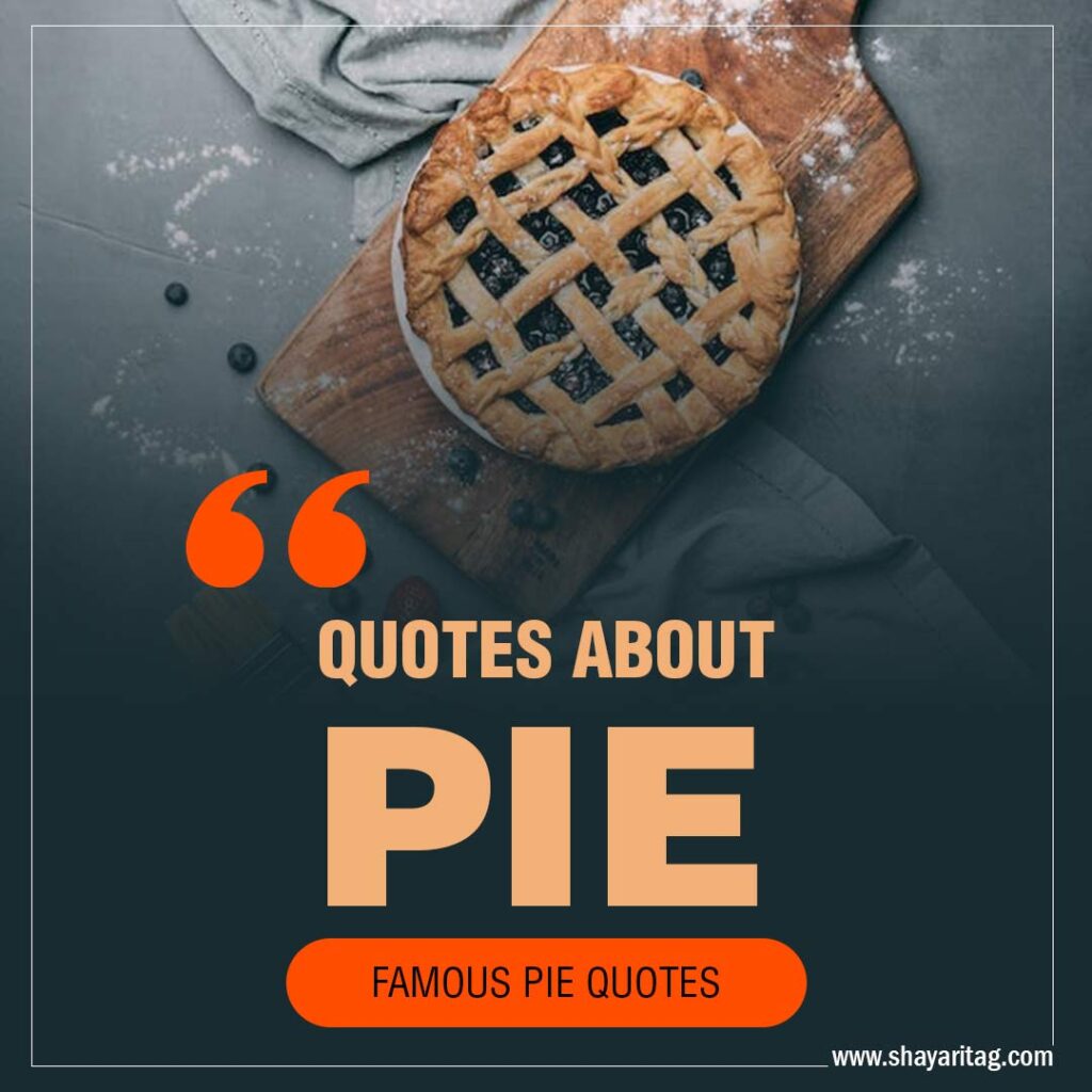 Quotes about pie Famous pie quotes with Image