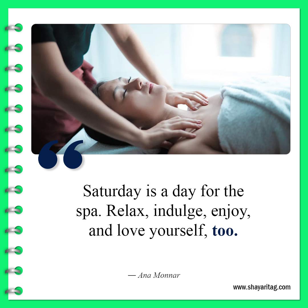 Saturday is a day for the spa-Happy Saturday Quotes Sayings Best motivational inspirational quotes