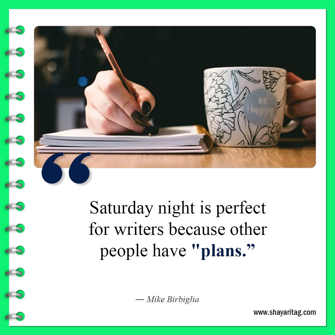 Saturday night is perfect for writers-Happy Saturday Quotes Sayings Best motivational inspirational quotes