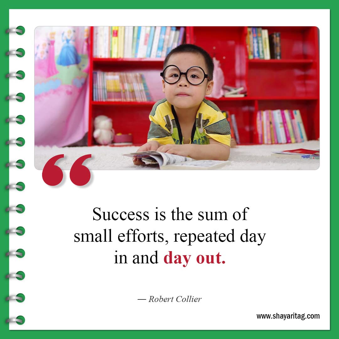 Success is the sum of small efforts-Quotes to motivate studying Best Inspirational study Quotes