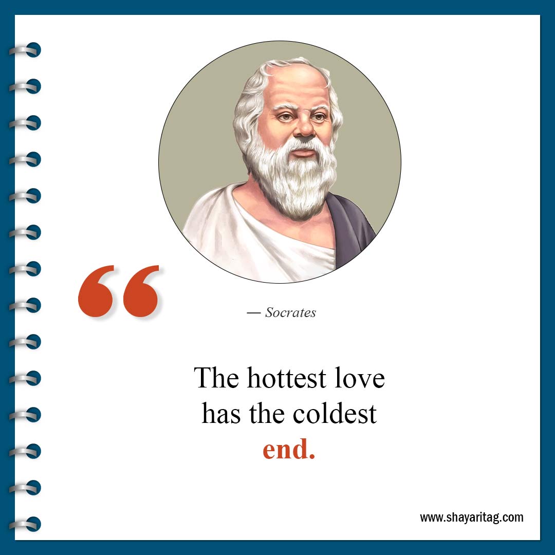 The hottest love has the coldest end-Famous Socrates Quotes about life on wisdom