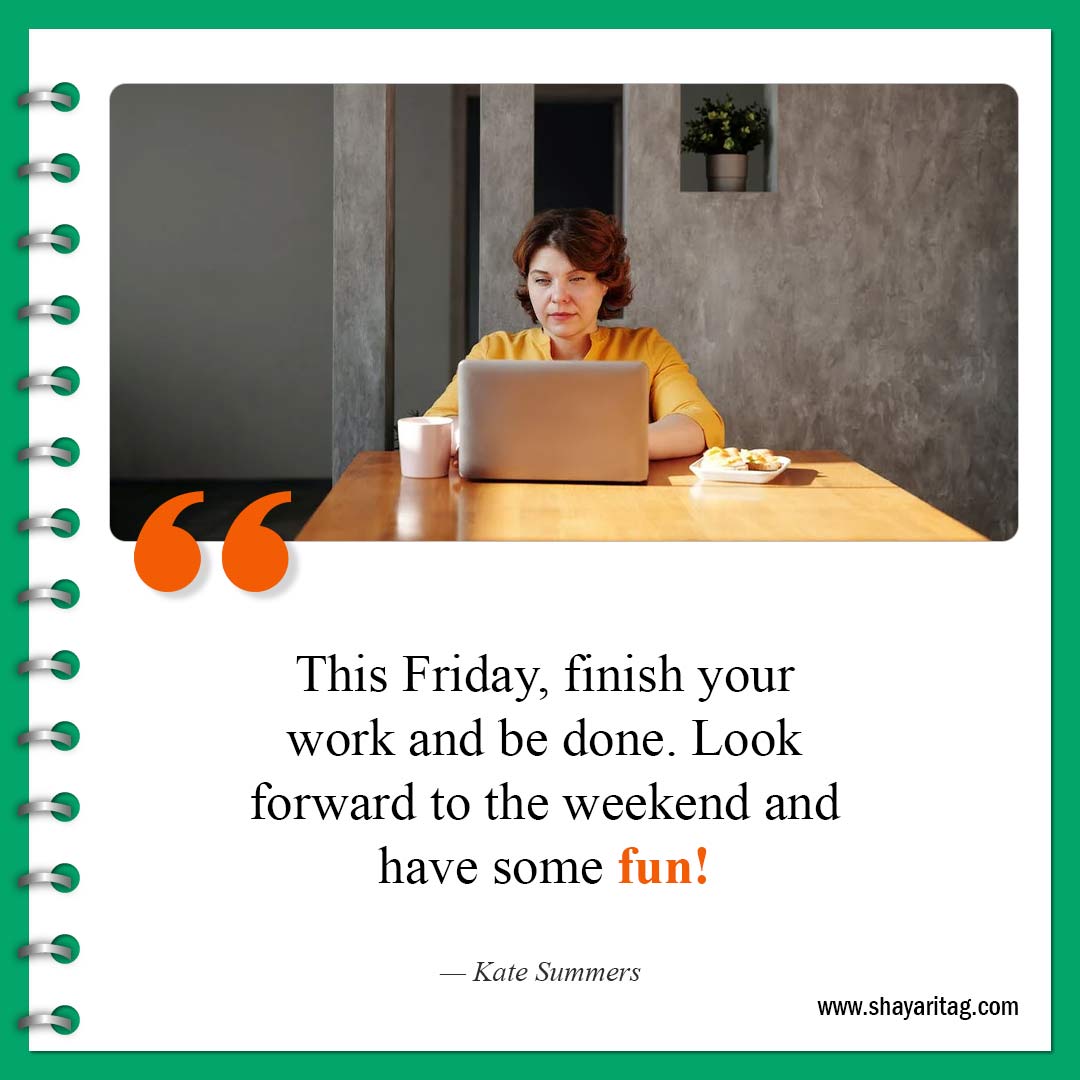 This Friday finish your work and be done-Best Happy Friday motivational quotes for business work
