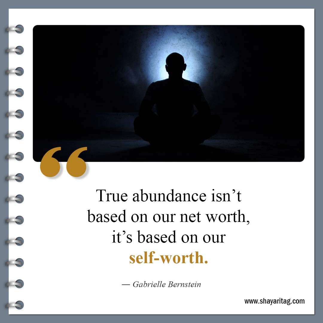 True abundance isn’t based on our net worth-Famous Know Your Worth Quotes and Value quotes