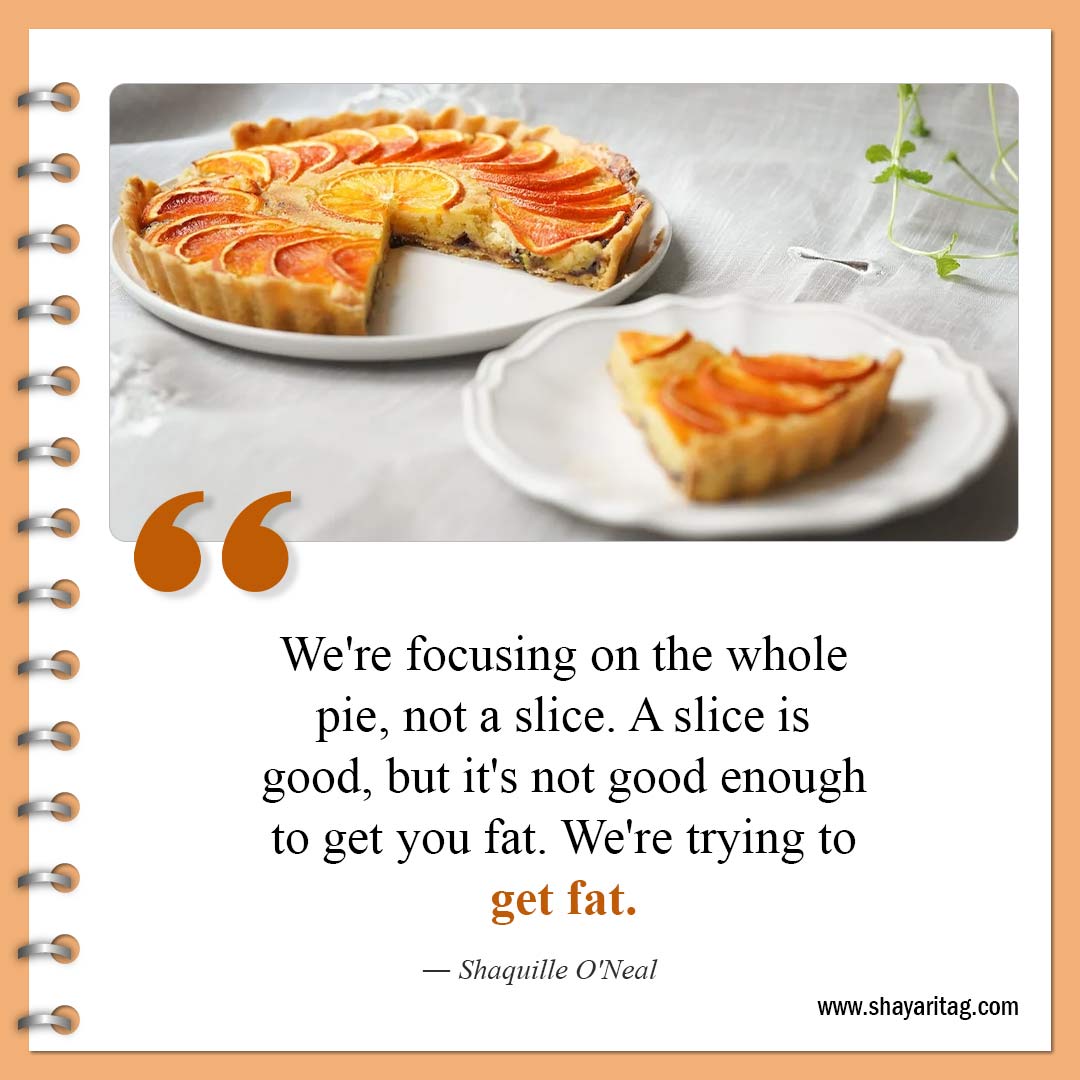 We're focusing on the whole pie-Quotes about pie Famous pie quotes with Image