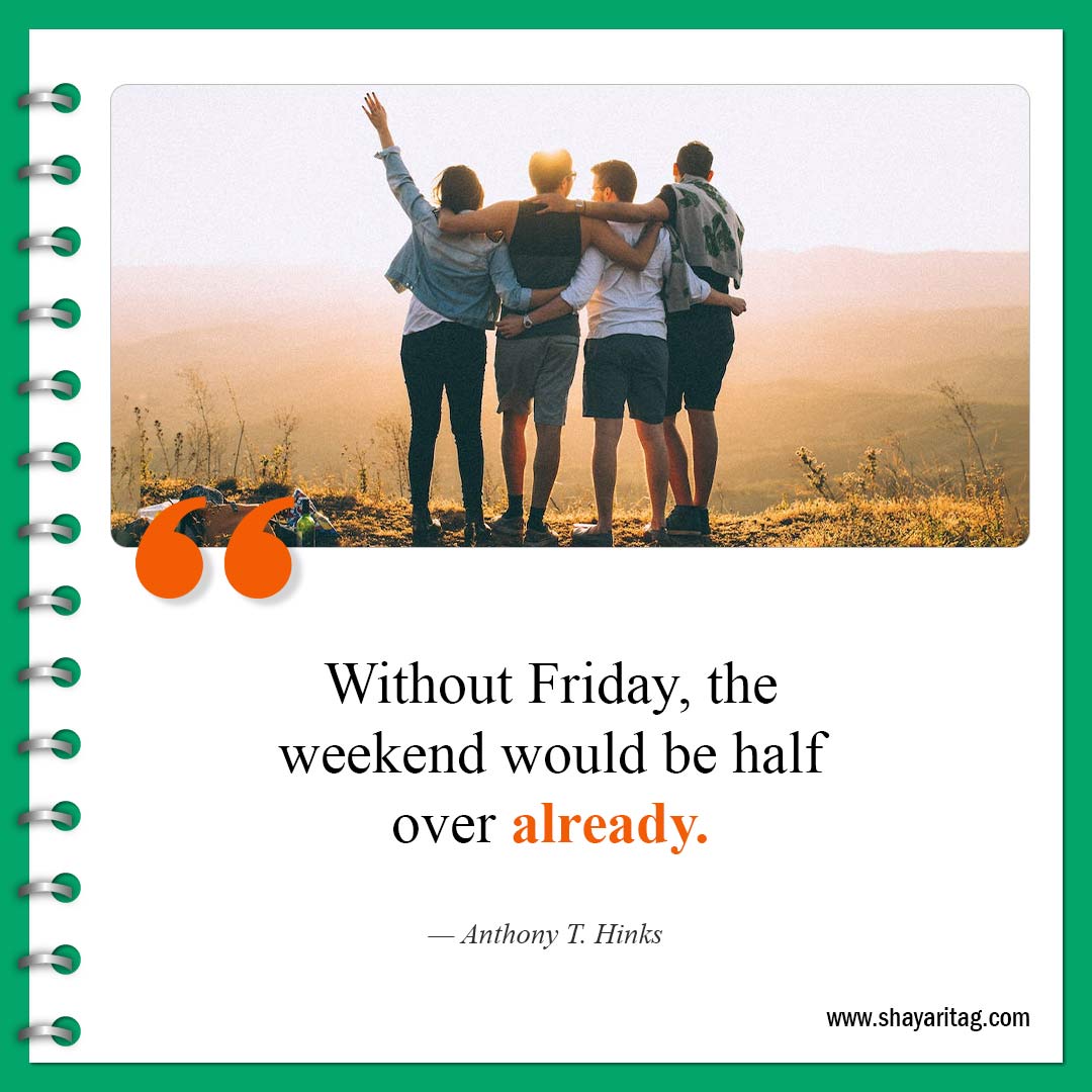 Without Friday the weekend would be-Best Happy Friday motivational quotes for business work