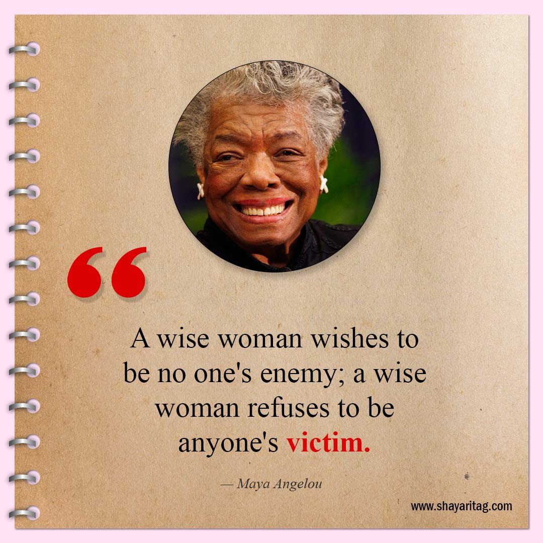 A wise woman wishes to be no one's enemy-Inspirational Maya Angelou Quotes for women
