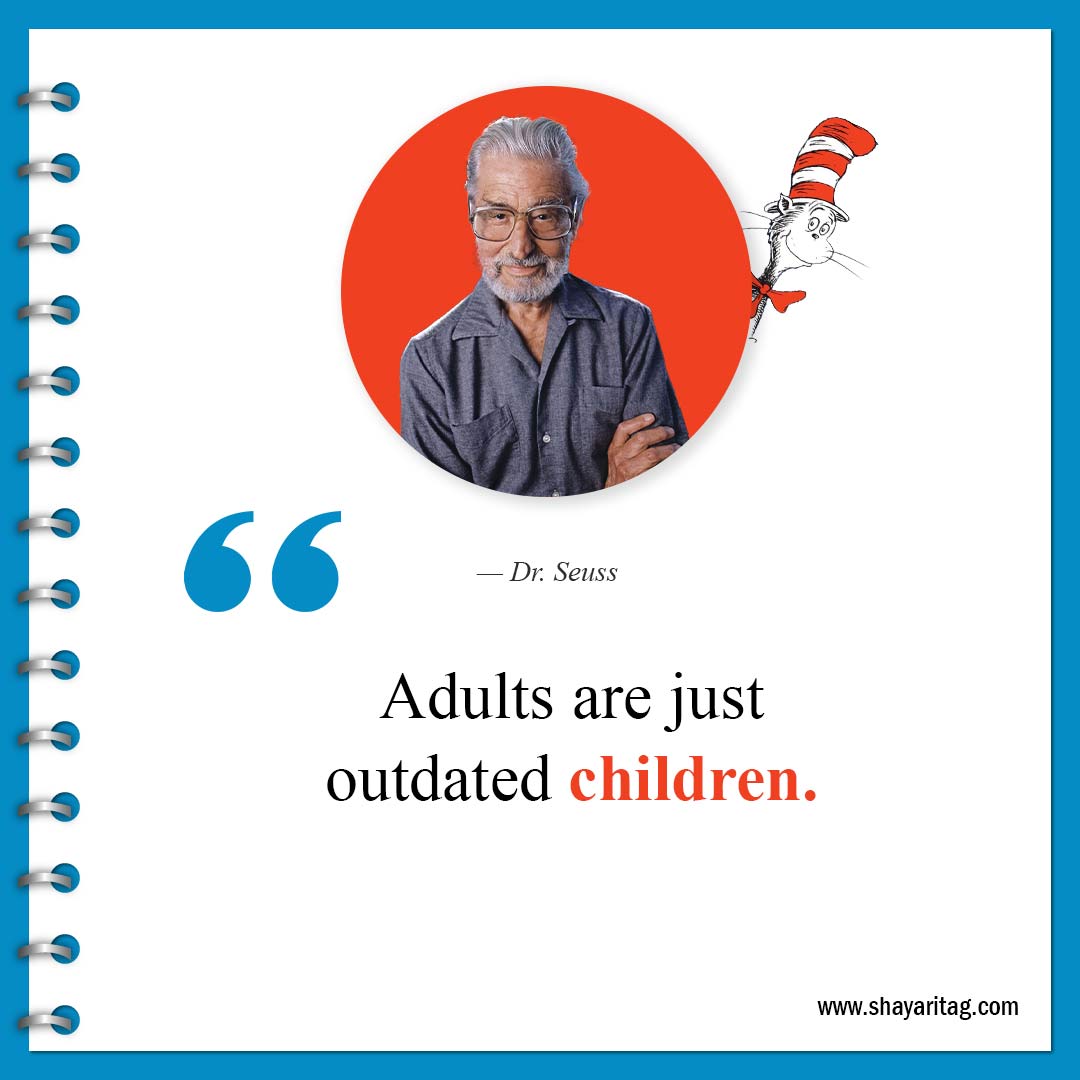 Adults are just outdated children-Best Dr Seuss Quotes about life