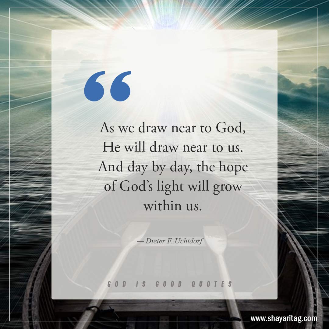 As we draw near to God He will draw near to us-Best God is Good Quotes on god's goodness with image