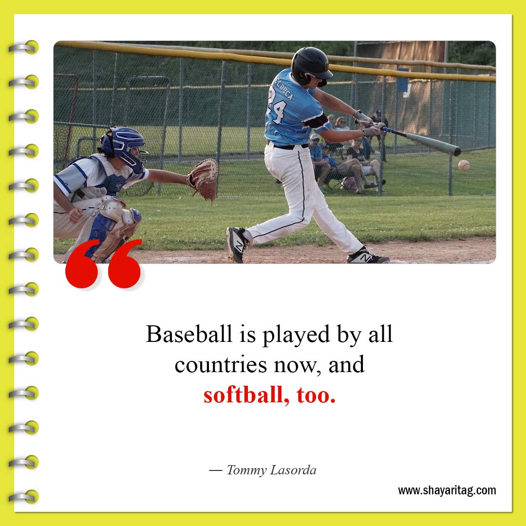 Baseball is played by all countries now-Best Inspirational Softball Quotes