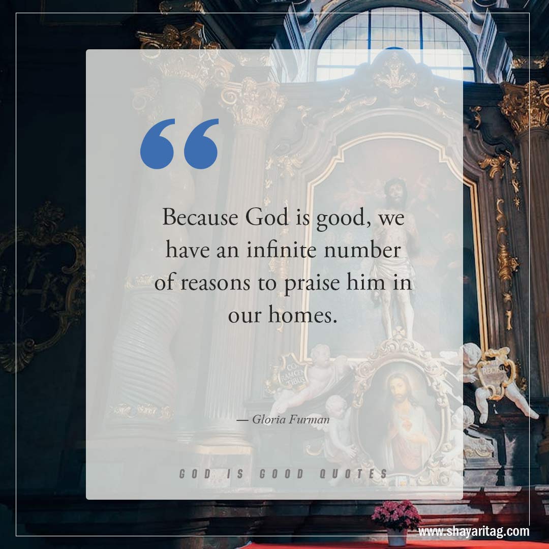 Because God is good we have an infinite number of reasons-Best God is Good Quotes on god's goodness with image