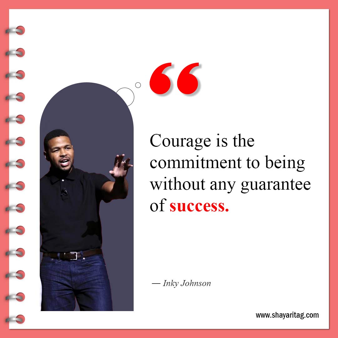 Courage is the commitment to being-Inky Johnson Quotes Best motivational speaker with image