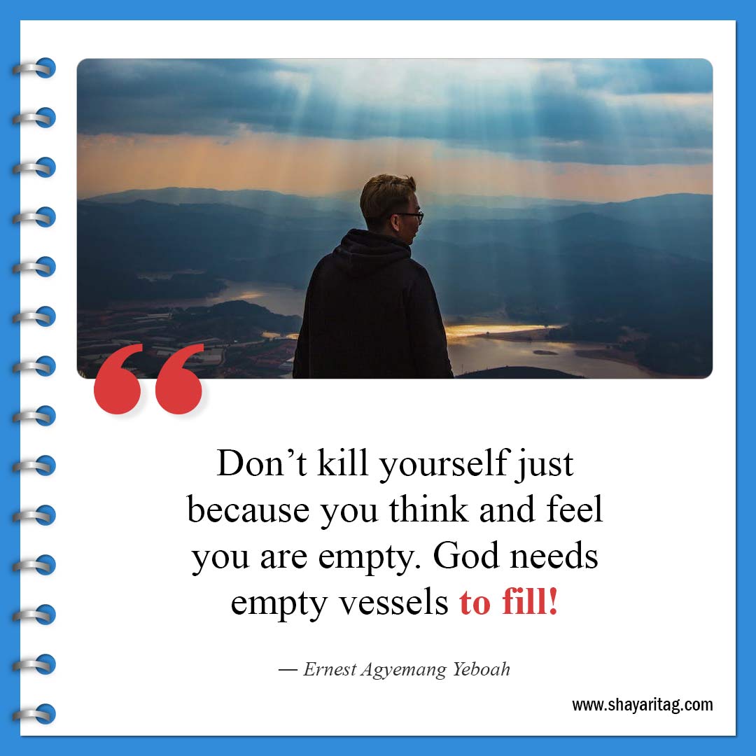 Don’t kill yourself just because you think-Best Feeling Empty Quotes with image Emptiness Quotes