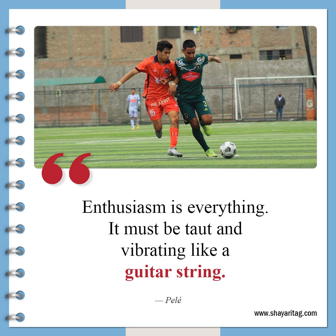 Enthusiasm is everything-Inspirational Soccer Quotes from The Greatest Players