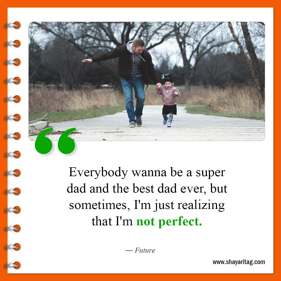 Everybody wanna be a super dad-Best No one is perfect Quotes