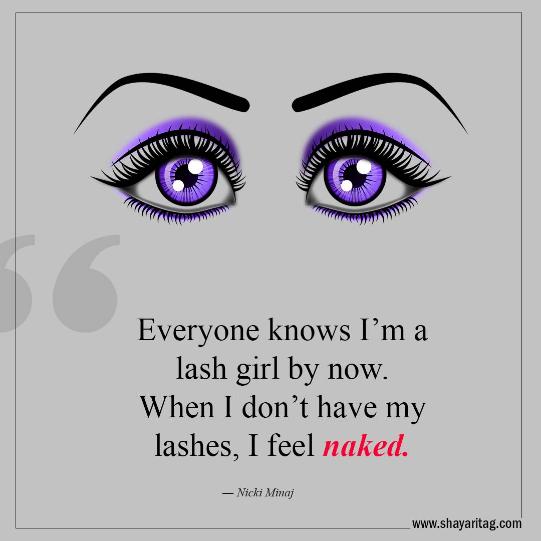Everyone knows I’m a lash girl by now-Best Lashes quotes for Beautiful Eyelashes Quotes