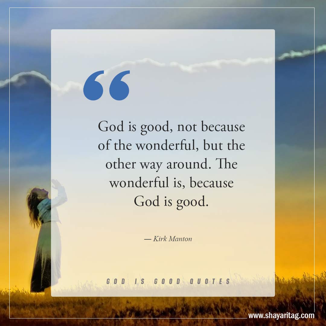 God is good not because of the wonderful-Best God is Good Quotes on god's goodness with image