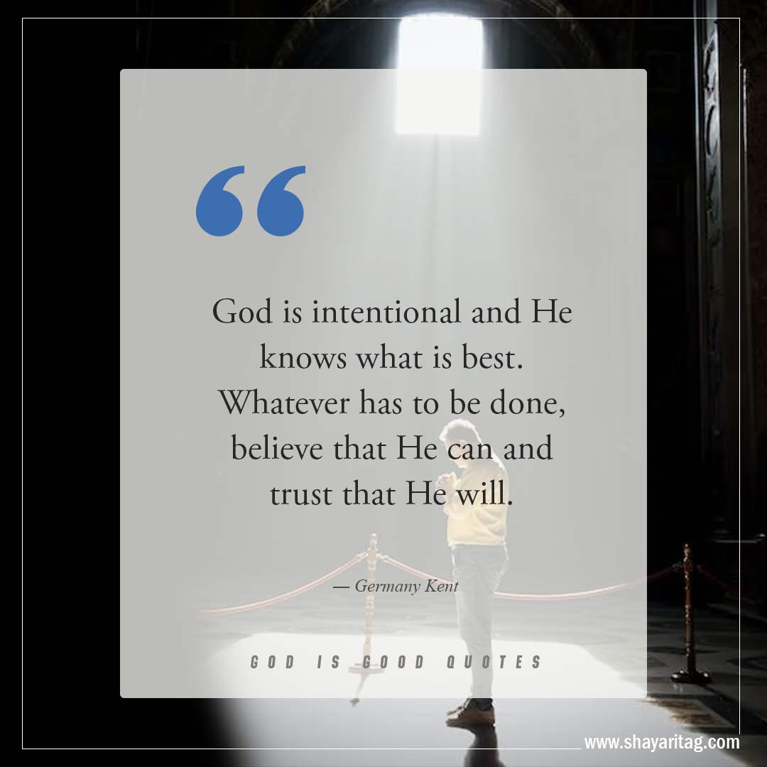 God is intentional and He knows what is best-Best God is Good Quotes on god's goodness with image