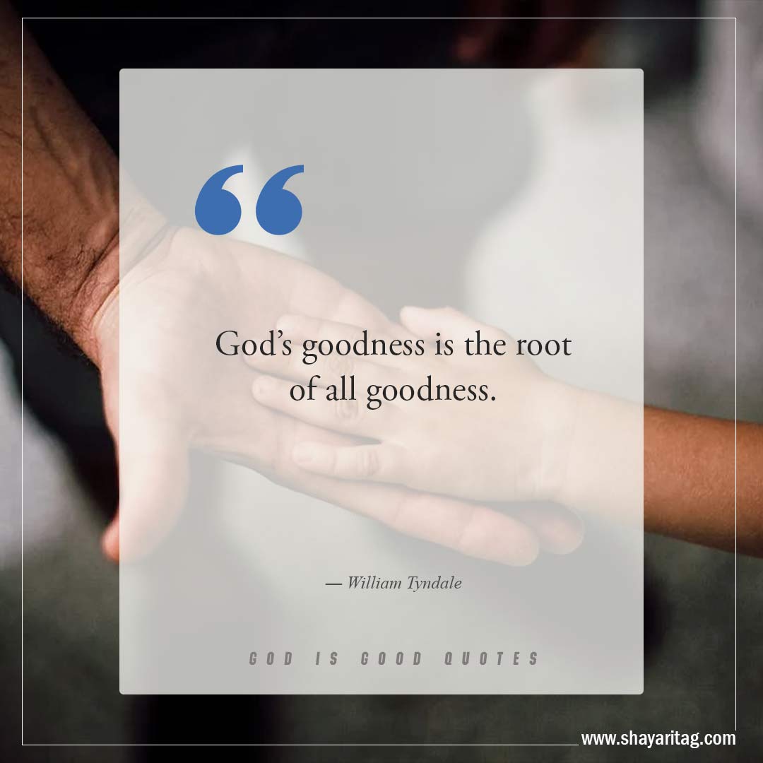 God’s goodness is the root of all goodness-Best God is Good Quotes on god's goodness with image