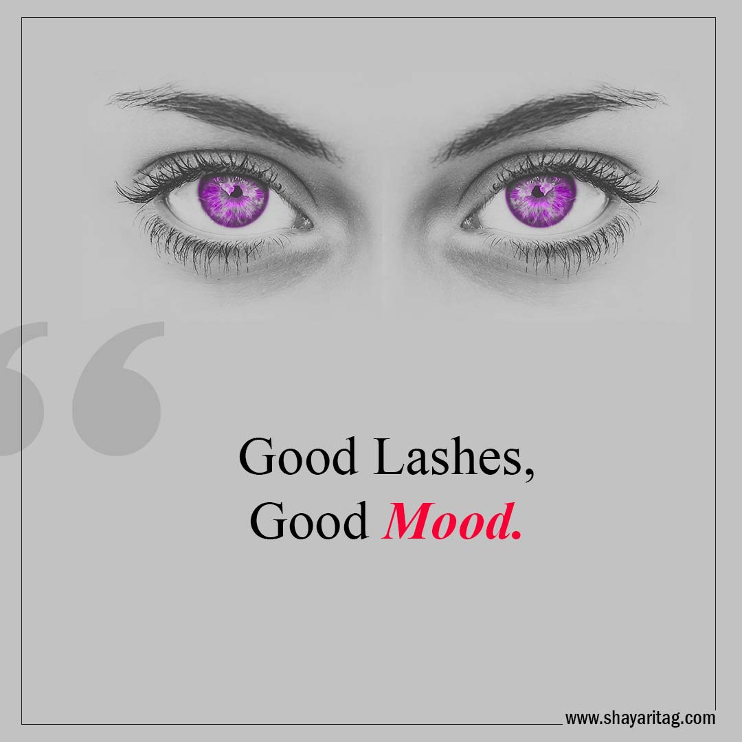 Good Lashes, Good Mood-Best Lashes quotes for Beautiful Eyelashes Quotes