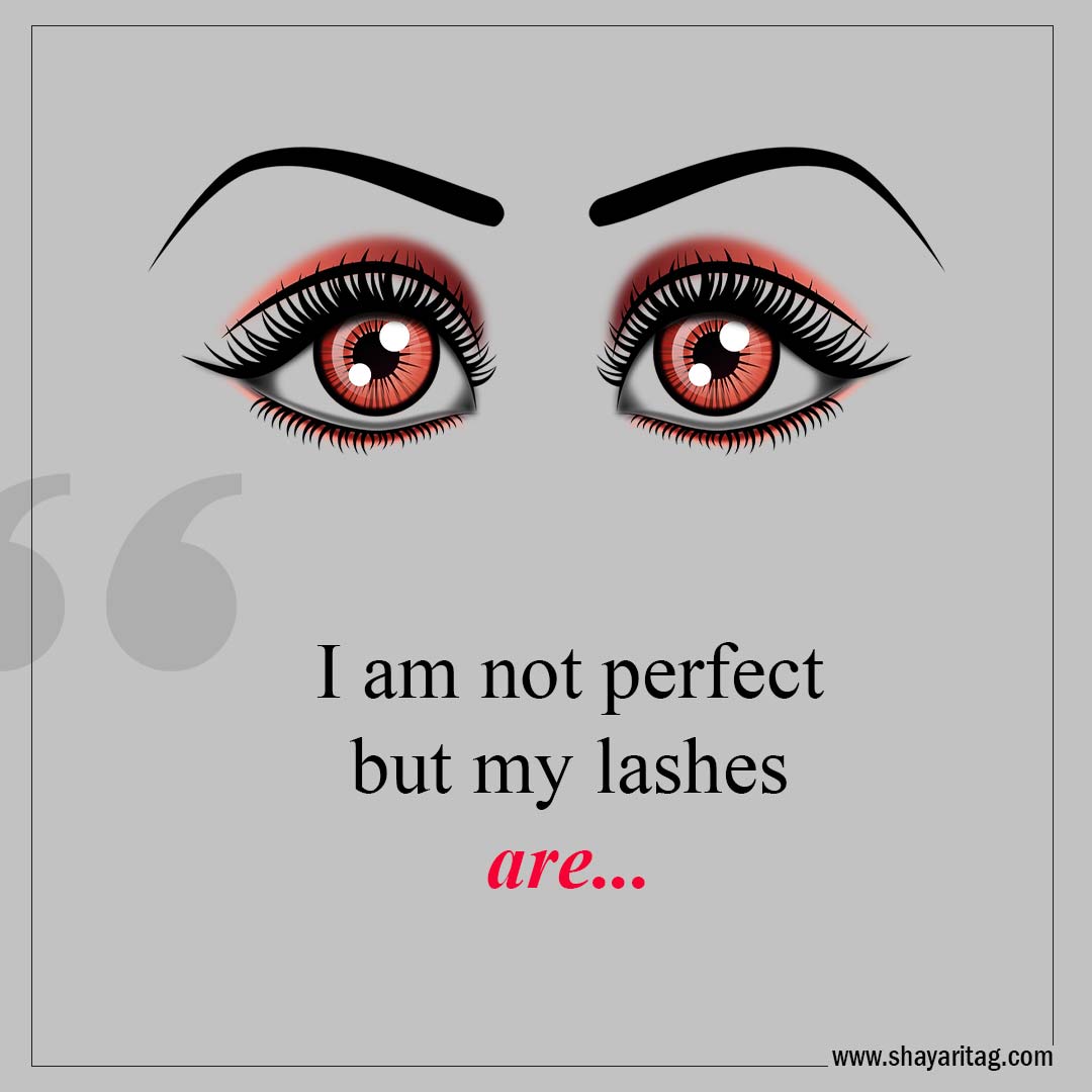 I am not perfect but my lashes are-Best Lashes quotes for Beautiful Eyelashes Quotes